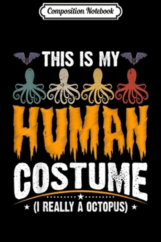 Paperback Composition Notebook: This Is My Human Costume I'm Really A Octopus Halloween Premium Journal/Notebook Blank Lined Ruled 6x9 100 Pages Book