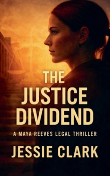The Justice Dividend (Maya Reeves Legal Thrillers)