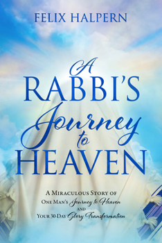 Paperback A Rabbi's Journey to Heaven: A Miraculous Story of One Man's Journey to Heaven and Your 30-Day Glory Transformation Book