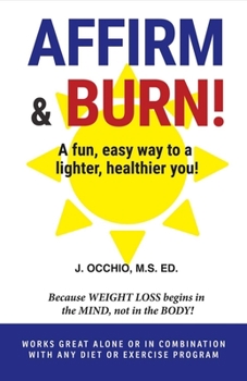 Paperback Affirm & Burn!: A Fun, Easy Way to a Lighter, Healthier You! Volume 1 Book