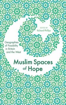 Muslim Spaces of Hope: Geographies of Possibility in Britain and the West
