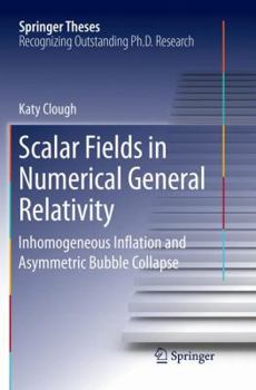 Paperback Scalar Fields in Numerical General Relativity: Inhomogeneous Inflation and Asymmetric Bubble Collapse Book