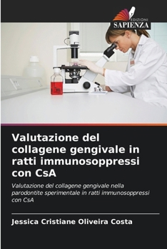 Valutazione del collagene gengivale in ratti immunosoppressi con CsA: Valutazione del collagene gengivale nella parodontite sperimentale in ratti immunosoppressi con CsA (Italian Edition)