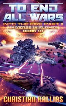 Into the Fire Part II: To End All Wars - Book #10 of the Universe in Flames