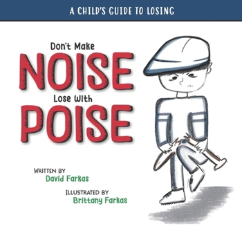 Don't Make Noise Lose With Poise: A Child's Guide To Losing (A Child's Guide Series)