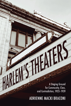 Paperback Harlem's Theaters: A Staging Ground for Community, Class, and Contradiction, 1923-1939 Book