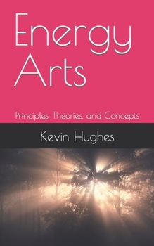 Paperback Energy Arts: Principles, Theories, and Concepts Book