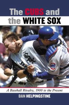 Paperback The Cubs and the White Sox: A Baseball Rivalry, 1900 to the Present Book