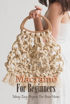 Paperback Macramé For Beginners: Many Easy Projects For Your Home: Macrame Guide Book