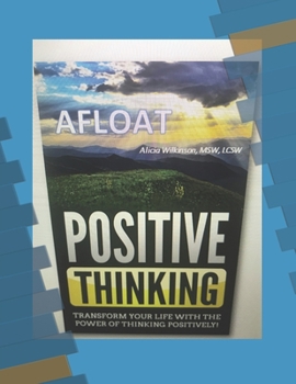 Paperback Afloat: Positive Thinking: Transform your life with the power of thinking positively! Book