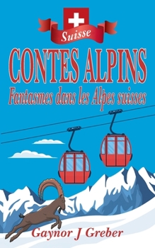 Paperback Contes Alpins: Fantasmes dans les Alpes suisses [French] Book