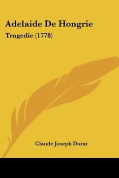 Adelaide De Hongrie: Tragedie (1778)