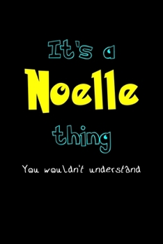 Paperback It's A Noelle Thing, You Wouldn't Understand: Personalized Notebook Journal With Name Blank Lined Customized Diary Logbook Gifts Book