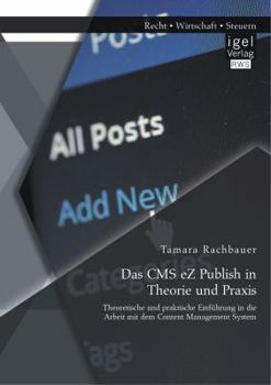 Paperback Das CMS eZ Publish in Theorie und Praxis: Theoretische und praktische Einführung in die Arbeit mit dem Content Management System [German] Book