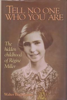 Tell No One Who You Are: The Hidden Childhood of Regine Miller