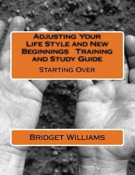 Paperback Adjusting Your Life Style and New Beginnings Training and Study Guide: Starting Over Book