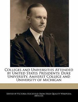 Colleges and Universities Attended by United States Presidents : Duke University, Amherst College and University of Michigan