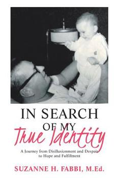 Paperback In Search of My True Identity: A Journey from Disillusionment and Despair to Hope and Fulfillment Book