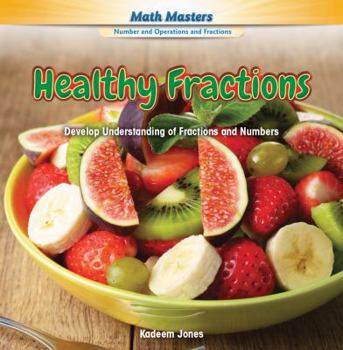 Library Binding Healthy Fractions: Develop Understanding of Fractions and Numbers Book