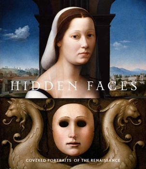 Hardcover Hidden Faces: Covered Portraits of the Renaissance Book