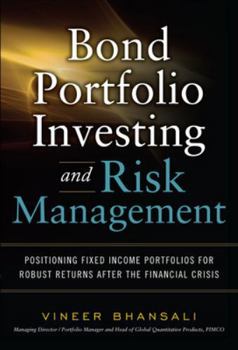 Hardcover Bond Portfolio Investing and Risk Management: Positioning Fixed Income Portfolios for Robust Returns After the Financial Crisis Book
