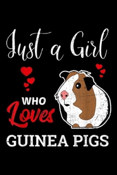 Just a Girl Who Loves Guinea Pigs: Just a Girl Who Loves Guinea Pigs Cute & Fun  Journal/Notebook Blank Lined Ruled 6x9 100 Pages