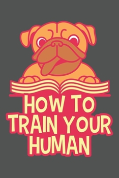 Paperback How To Train Your Human: Dina5 Gepunktet Notizbuch Punkteraster Tagebuch Planer Notizblock Kladde Journal Strazze F?r Hundeliebhaber Book