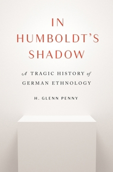Hardcover In Humboldt's Shadow: A Tragic History of German Ethnology Book
