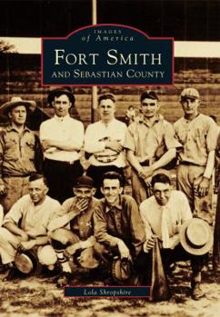 Fort Smith and Sebastian County - Book  of the Images of America: Arkansas