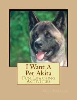 Paperback I Want A Pet Akita: Fun Learning Activities Book