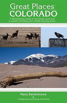 Paperback Great Places: Colorado: A Recreational Guide to Colorado's Public Lands and Historic Places for Birding, Hiking, Photography, Fishing, Hunting Book