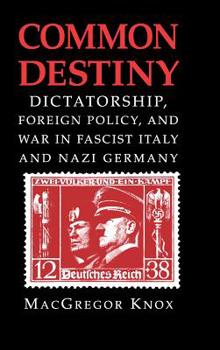 Hardcover Common Destiny: Dictatorship, Foreign Policy, and War in Fascist Italy and Nazi Germany Book