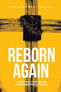 Paperback Reborn Again: Crucifying Christendom & Resurrecting a Radical Book