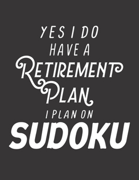 Paperback Yes I Have A Retirement Plan I Plan On Sudoku: 100 Easy Puzzles Large Print Retirement Card Alternative [Large Print] Book