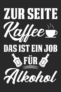 Zur Seite Kaffee Das Ist Ein Job Für Alkohol: Din A5 Linien Heft (Liniert) Zum Saufen | Notizbuch Tagebuch Planer Alkohol Bier Trinken Statt Kaffee | ... Party Betrunken Notebook (German Edition)
