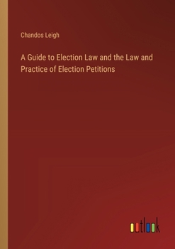 A Guide to Election Law and the Law and Practice of Election Petitions
