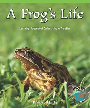 A Frog's Life: Learning Sequential Order Using a Timeline - Book  of the Rosen Publishing Group's Reading Room Collection