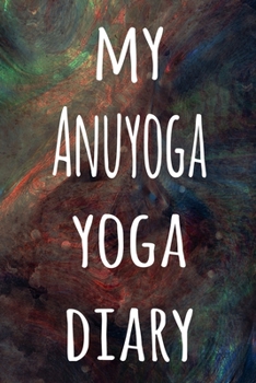 My Anuyoga Yoga Diary: The perfect gift for the yoga fan in your life - 119 page lined journal!