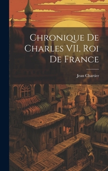 Hardcover Chronique de Charles VII, roi de France Book