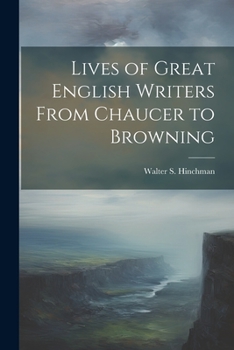Paperback Lives of Great English Writers From Chaucer to Browning Book