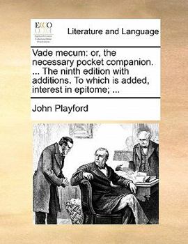 Paperback Vade Mecum: Or, the Necessary Pocket Companion. ... the Ninth Edition with Additions. to Which Is Added, Interest in Epitome; ... Book