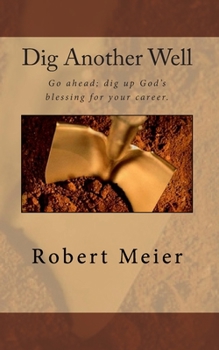Paperback Dig Another Well: Let's go dig up your career blessing now Book
