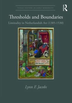 Hardcover Thresholds and Boundaries: Liminality in Netherlandish Art (1385-1530) Book