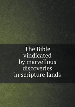 Paperback The Bible vindicated by marvellous discoveries in scripture lands Book
