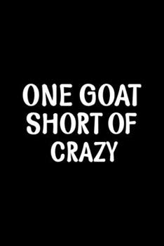 Paperback One Goat Short Of Crazy: Line Journal, Diary Or Notebook For milk lover. 110 Story Paper Pages. 6 in x 9 in Cover. Book