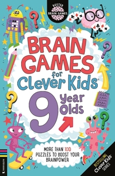 Brain Games for Clever Kidsâ(r) 9 Year Olds: More Than 100 Puzzles to Boost Your Brainpower