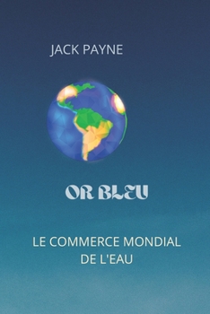Or Bleu: Das Global Business Avec l'Eau