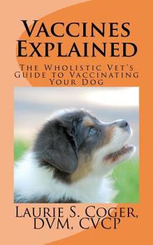 Paperback Vaccines Explained: The Wholistic Vet's Guide to Vaccinating Your Dog Book