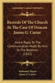 Paperback Records Of The Church In The Case Of Deacon James G. Carter: And A Reply To The Communication Made By Him To The Brethren (1832) Book