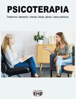 Psicoterapia: Trastornos, depresión, manía, fobias, pánico, casos prácticos (Spanish Edition)
